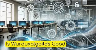 Is Wurduxalgoilds good